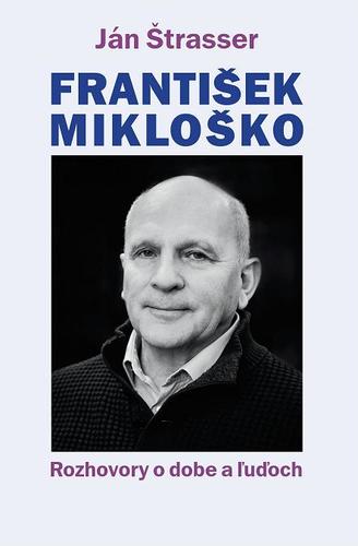 Kniha František Mikloško. Rozhovory o dobe a ľuďoch