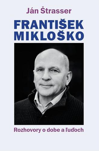 František Mikloško - Rozhovory o dobe a ľuďoch - Ján Štrasser