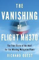 The Vanishing of Flight MH370 - The True Story of the Hunt for the Missing Malayasian Plane