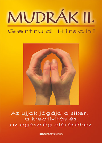 Mudrák II. - Az ujjak jógája a siker, a kreativitás és az egészség eléréséhez