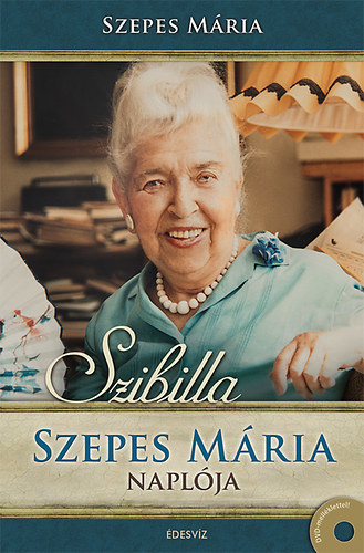 Szibilla - Szepes Mária naplója   DVD melléklet: A csodák valósága, 70 perces beszélgetés Szepes Máriával