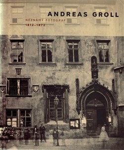 Andreas Groll (1812–1872)  Neznámý fotograf
