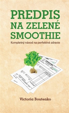 Predpis na zelené smoothie - Victoria Boutenko