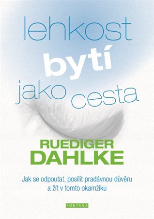 Kniha Lehkost bytí jako cesta - Jak se odpoutat, posílit pradávnou důvěru a žít v tomto okamžiku