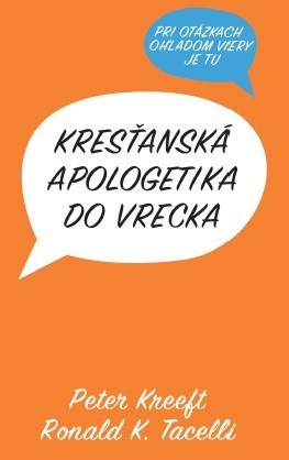 Kresťanská apologetika do vrecka - Peter Kreeft,Ronald K. Tacelli