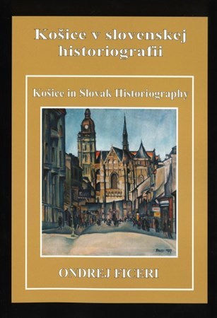 Kniha Košice v slovenskej historiografii / Košice in Slovak Historiography