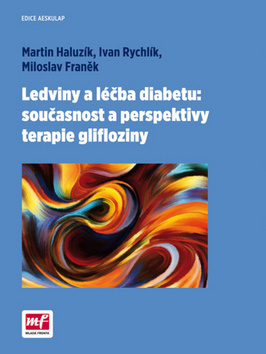 Ledviny a léčba diabetu - současnost a perspektivy terapie glifloziny - Miloslav Franěk