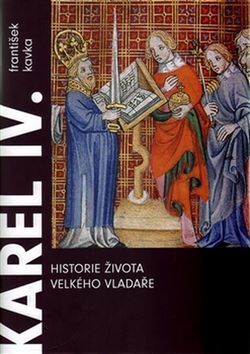 Kniha Karel IV. Historie života velkého vladaře - František Kavka