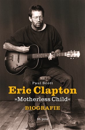 Eric Clapton - Motherless Child - Biografie - Paul Scott