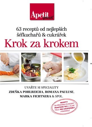 Kniha Krok za krokem - 63 receptů od nejlepších šéfkuchařů a cukrářek (Edice Apetit speciál)