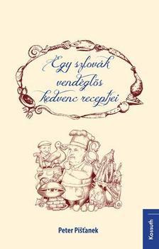 Kniha Egy szlovák vendéglős kedvenc receptjei - Peter Pišťanek