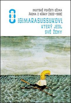 Kniha O Igimarasussukovi, který jedl své ženy - Aron z Kangequ