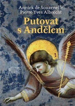 Putovat s Andělem - Pierre Yves Albrecht,Annick de Souzenelle