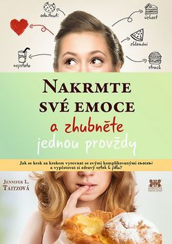 Kniha Nakrmte své emoce a zhubněte jednou provždy