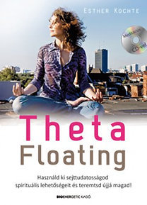 Kniha ThetaFloating - Ajándék CD-melléklettel - Használd ki sejttudatosságod spirituális lehetőségeit, és teremtsd újjá magad! - Esther Kochte