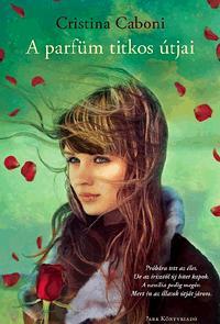 Kniha A parfüm titkos útjai - Cristina Caboniová