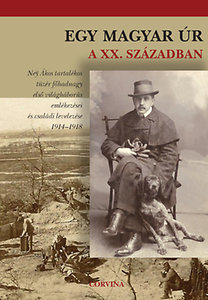 Egy magyar úr a XX. században - Ney Ákos tartalékos tüzér főhadnagy első világháborús emlékezései és családi levelezése 1914-1918 - Géza Buzinkay