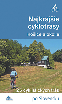 Najkrajšie cyklotrasy – Košice a okolie - Karol Mizla