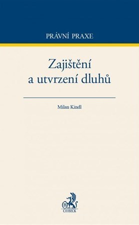 Zajištění a utvrzení dluhů - Milan Kindl