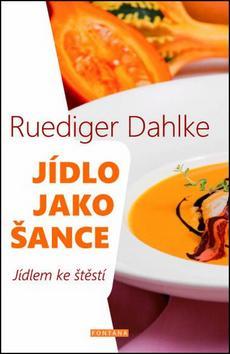 Jídlo jako šance - Ruediger Dahlke