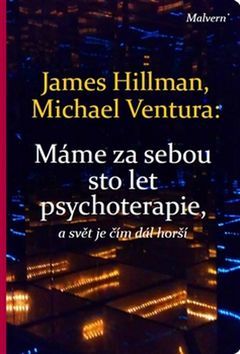 Máme za sebou sto let psychoterapie a svět je stále horší - Michael Ventura,James Hillman