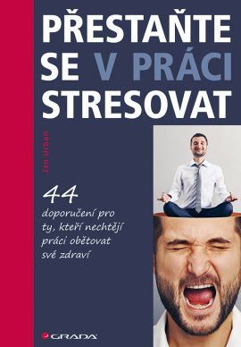 Přestaňte se v práci stresovat - Urban Jan