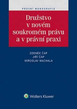 Družstvo v novém soukromém právu a v právní praxi - Zdeněk Čáp,Miroslav Machala,Jiří Čáp