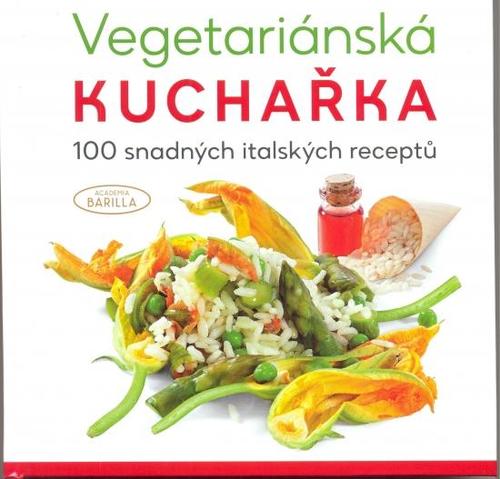 Vegetariánská kuchařka 100 snadných ital - Barilla Academia,Martin Čížek