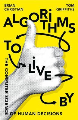 Algorithms to Live by - The Computer Science of Human Decisions