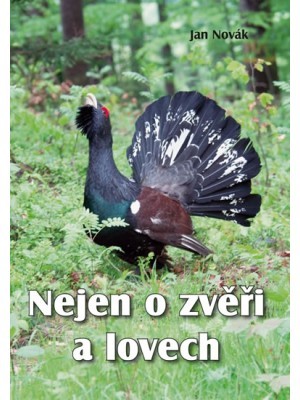 Nejen o zvěři a lovech - Jan Novák