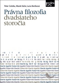 Právna filozofia dvadsiateho storočia - Lucia Berdisová,Marek Káčer,Peter Colotka