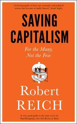 Saving Capitalism - For the Many, Not th