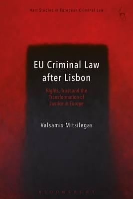 EU Criminal Law After Lisbon Rights, Trust and the Transformation of Justice in Europe