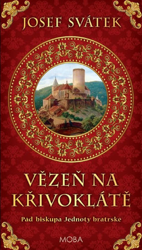 Vězeň na Křivoklátě - Pád biskupa Jednoty bratrské - Josef Svátek