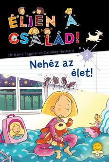 Kniha Éljen a család! 8. - Nehéz az élet! - Christine Sagnier,Caroline Hesnard