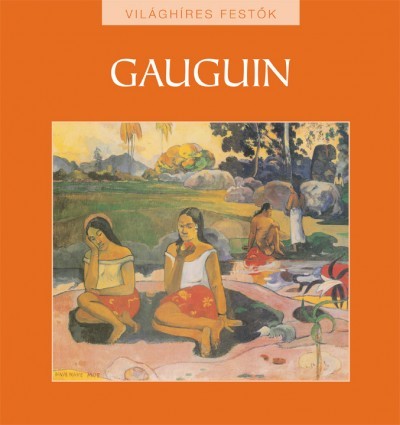 Gauguin - Világhíres festők sorozat 4.