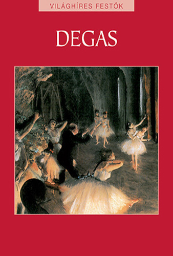 Degas - Világhíres festők sorozat 16.
