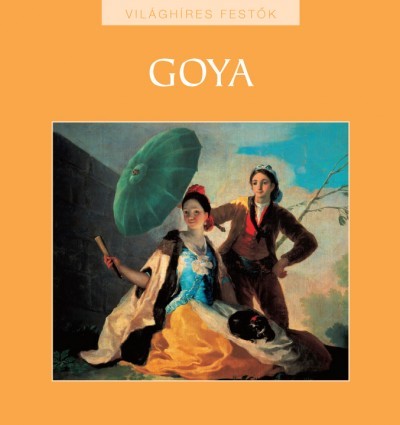 Goya - Világhíres festők sorozat 19.