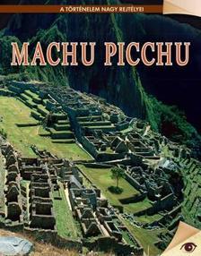 Machu Picchu - A történelem nagy rejtélyei