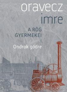 Kniha Ondrok gödre - A rög gyermekei - Imre Oravecz