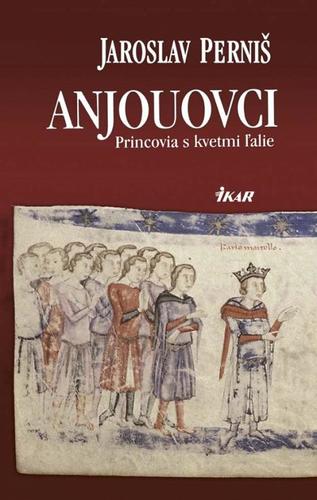 Kniha Anjouovci – Princovia s kvetmi ľalie - Jaroslav Perniš