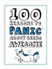 100 Reasons To Panic About Being Awesome