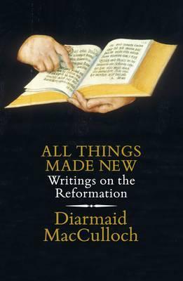 All Things Made New - Writings on the Reformation