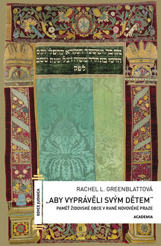 Kniha Aby vyprávěli svým dětem - Paměť židovské obce v rané novověké Praze - Rachel L. Greenblattová