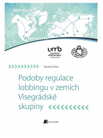 Podoby regulace lobbingu v zemích Visegrádské skupiny - Karolina Tichá