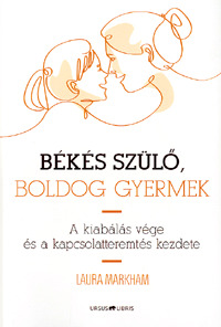 Kniha Békés szülő, boldog gyermek - Laura Markhamová