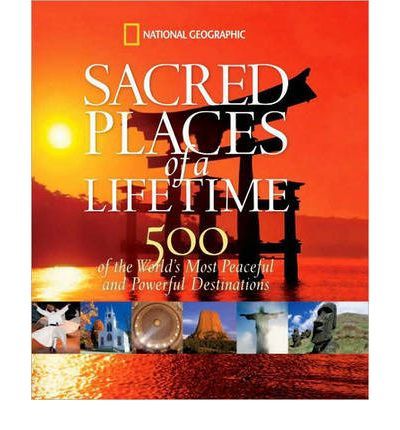 Sacred Places of a Lifetime - 500 of the World's Most Peaceful and Powerful Destinations