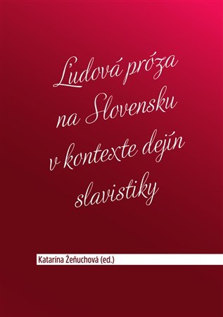 Kniha Ľudová próza na Slovensku v kontexte dejín slavistiky - Katarína Žeňuchová