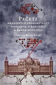 Kniha Pečeti hradiských premonstrátů v pozdním strědověku a raného novověku - Martina Bolom-Kotari