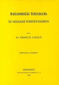 Magyarország társadalma XI. századi törvényeiben - László Erdélyi